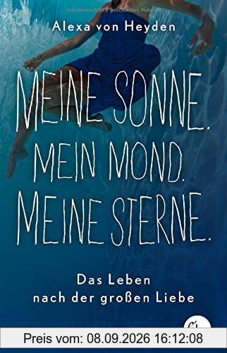 Meine Sonne. Mein Mond. Meine Sterne.: Das Leben nach der großen Liebe