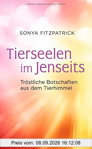 Tierseelen im Jenseits: Tröstliche Botschaften aus dem Tierhimmel
