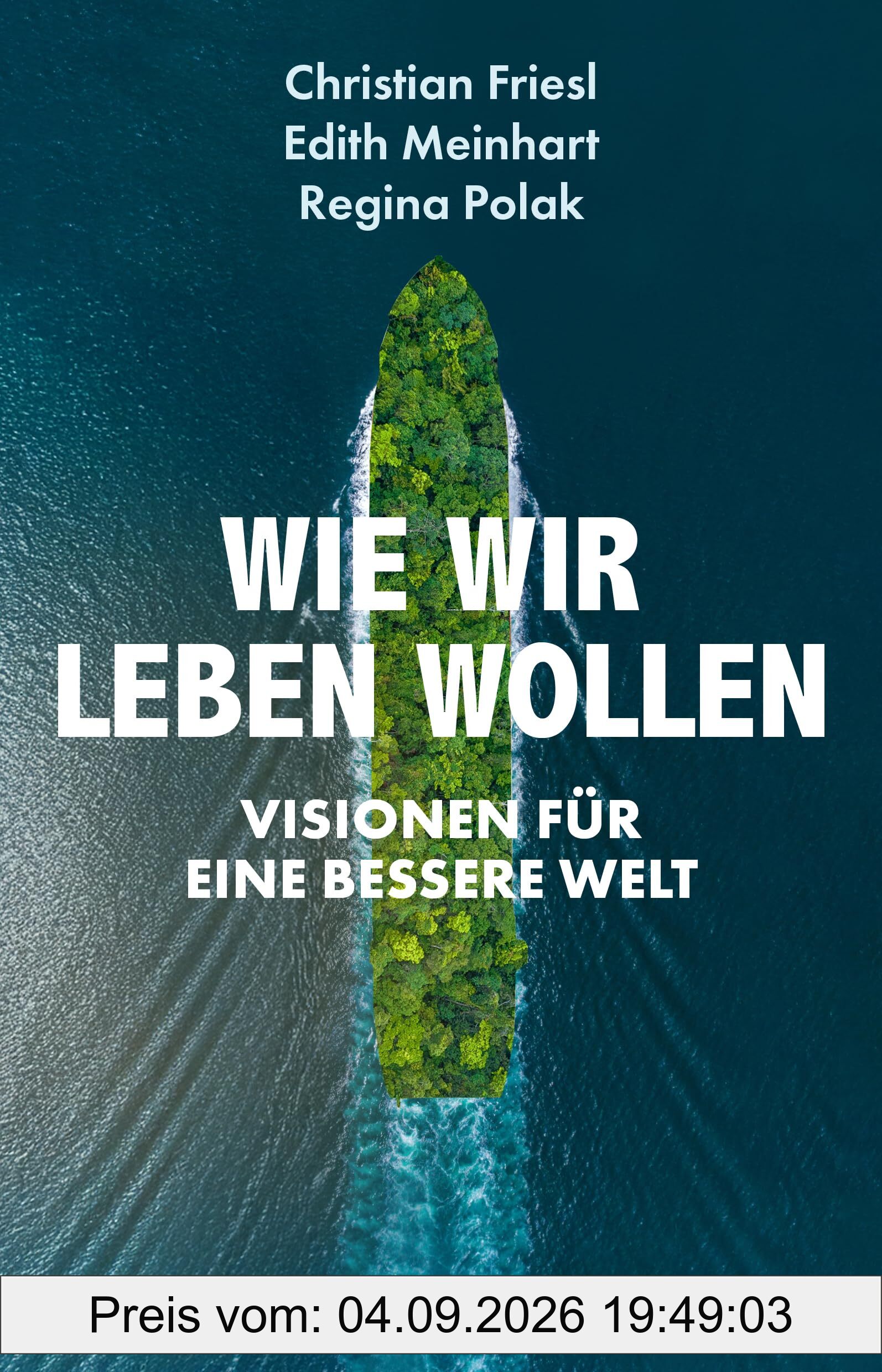 Wie wir leben wollen: Visionen für eine bessere Welt