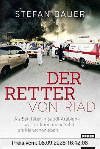 Der Retter von Riad: Als Sanitäter in Saudi-Arabien - wo Tradition mehr zählt als Menschenleben