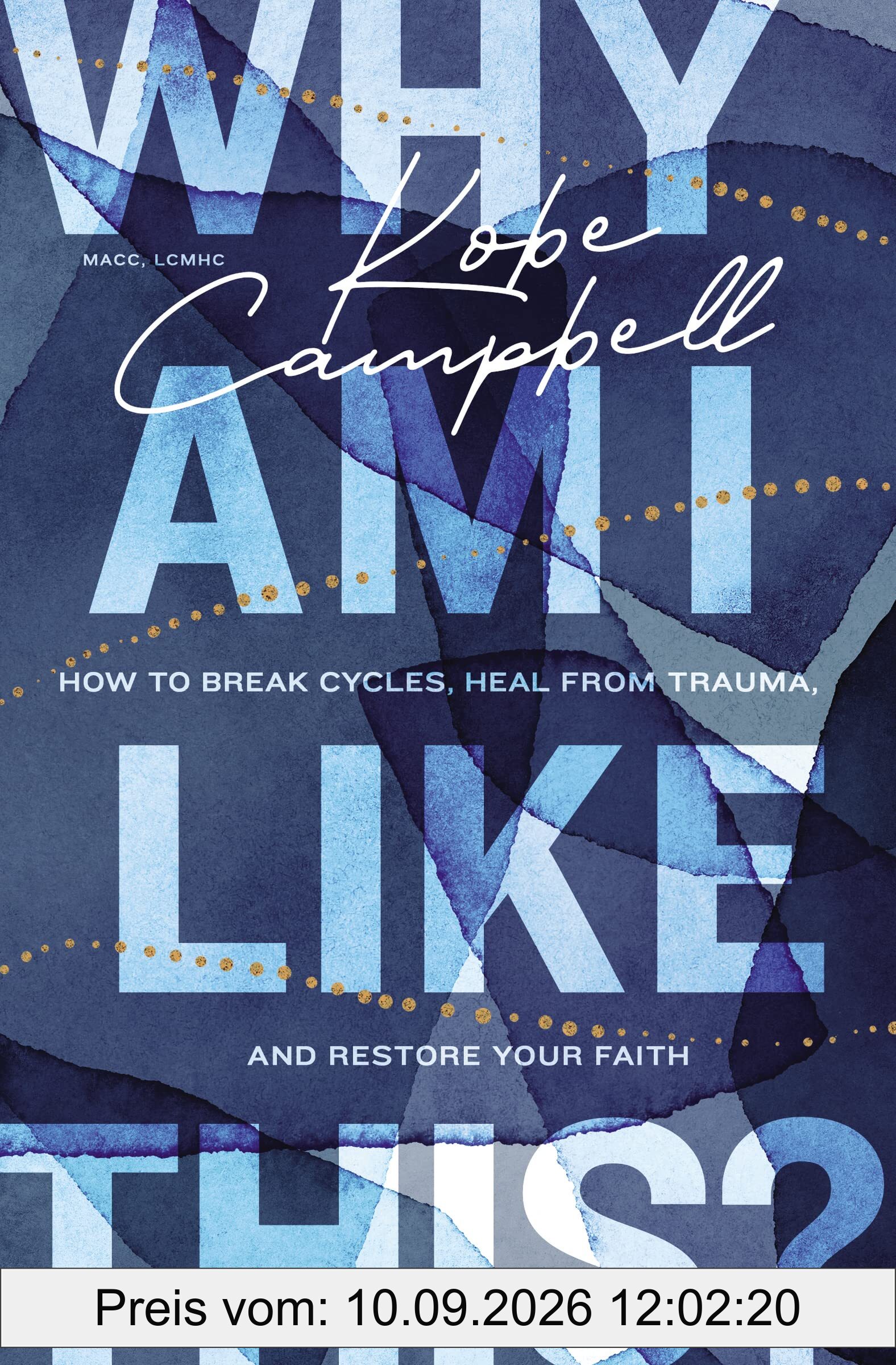 Why Am I Like This?: How to Break Cycles, Heal from Trauma, and Restore Your Faith