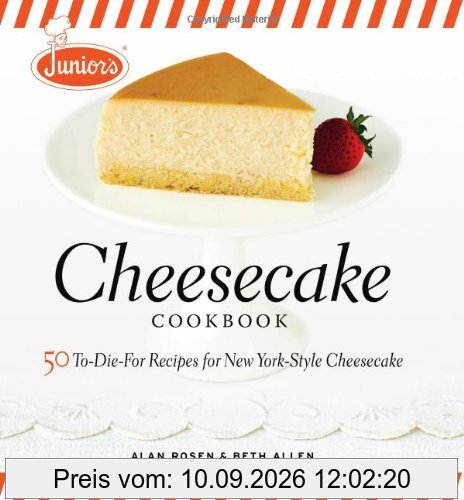 Junior's Cheesecake Cookbook: 50 To-Die-For Recipes for New York-Style Cheesecake: 50 To-die-for Recipes for New York-style Cheescake