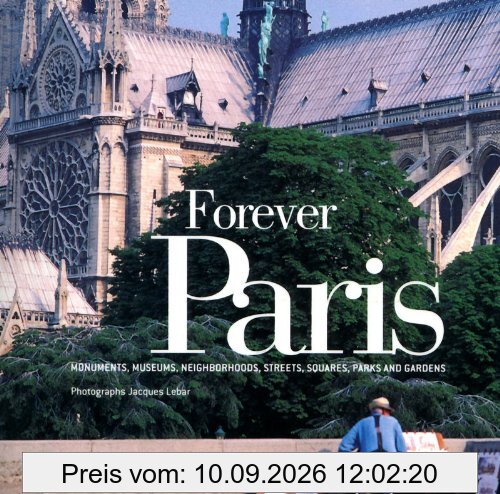 Forever Paris : monuments, museums, neighborhoods, streets, squares, parks and gardens