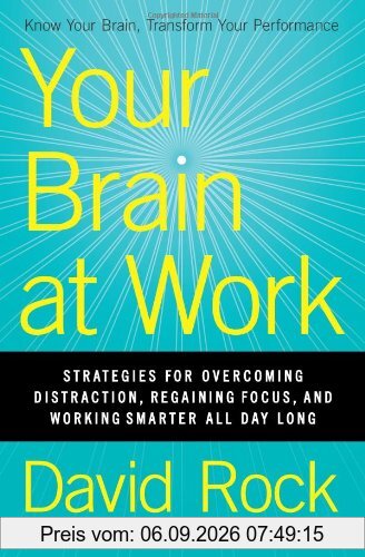 Your Brain at Work: Strategies for Overcoming Distraction, Regaining Focus, and Working Smarter All Day Long