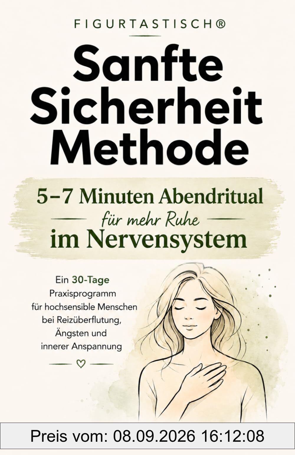 Die FIGURTASTISCH® Sanfte-Sicherheit-Methode: Ein 30-Tage Praxisprogramm für hochsensible Menschen bei Reizüberflutung, Ängsten und innerer Anspannung (Hochsensibel leben)