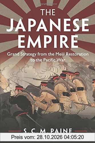 The Japanese Empire: Grand Strategy from the Meiji Restoration to the Pacific War