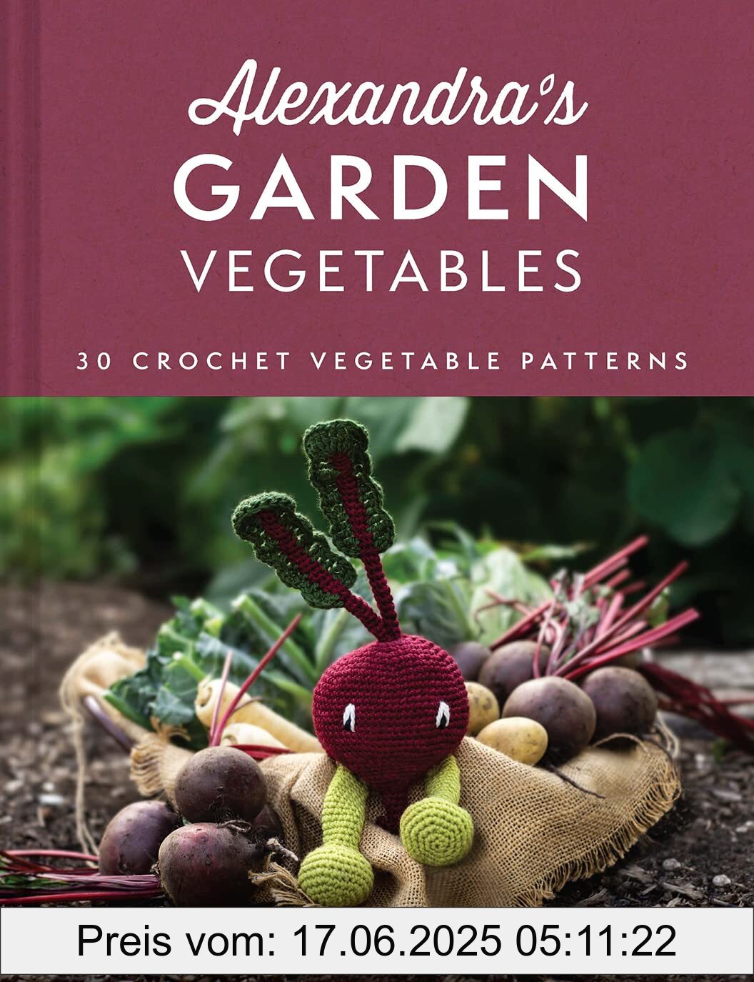 Brand : Pavilion, Binding : hardcover, Edition : 1, Label : Alexandra's Garden Vegetables : The new craft book from TOFT, with 30 crochet patterns for any ability, medium : hardcover, numberOfPages : 160, publicationDate : 2023-10-12, releaseDate : 2023-10-12, languages : english, ISBN : 0008554005