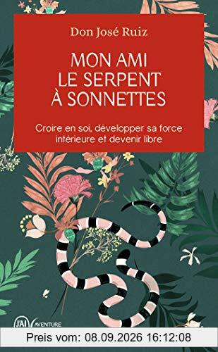 Mon ami le serpent à sonnettes : croire en soi, développer sa force intérieure et devenir libre