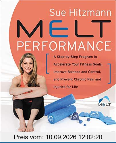 MELT Performance: A Step-by-Step Program to Accelerate Your Fitness Goals, Improve Balance and Control, and Prevent Chronic Pain and Injuries for Life
