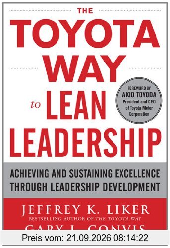 The Toyota Way to Lean Leadership: Achieving and Sustaining Excellence through Leadership Development