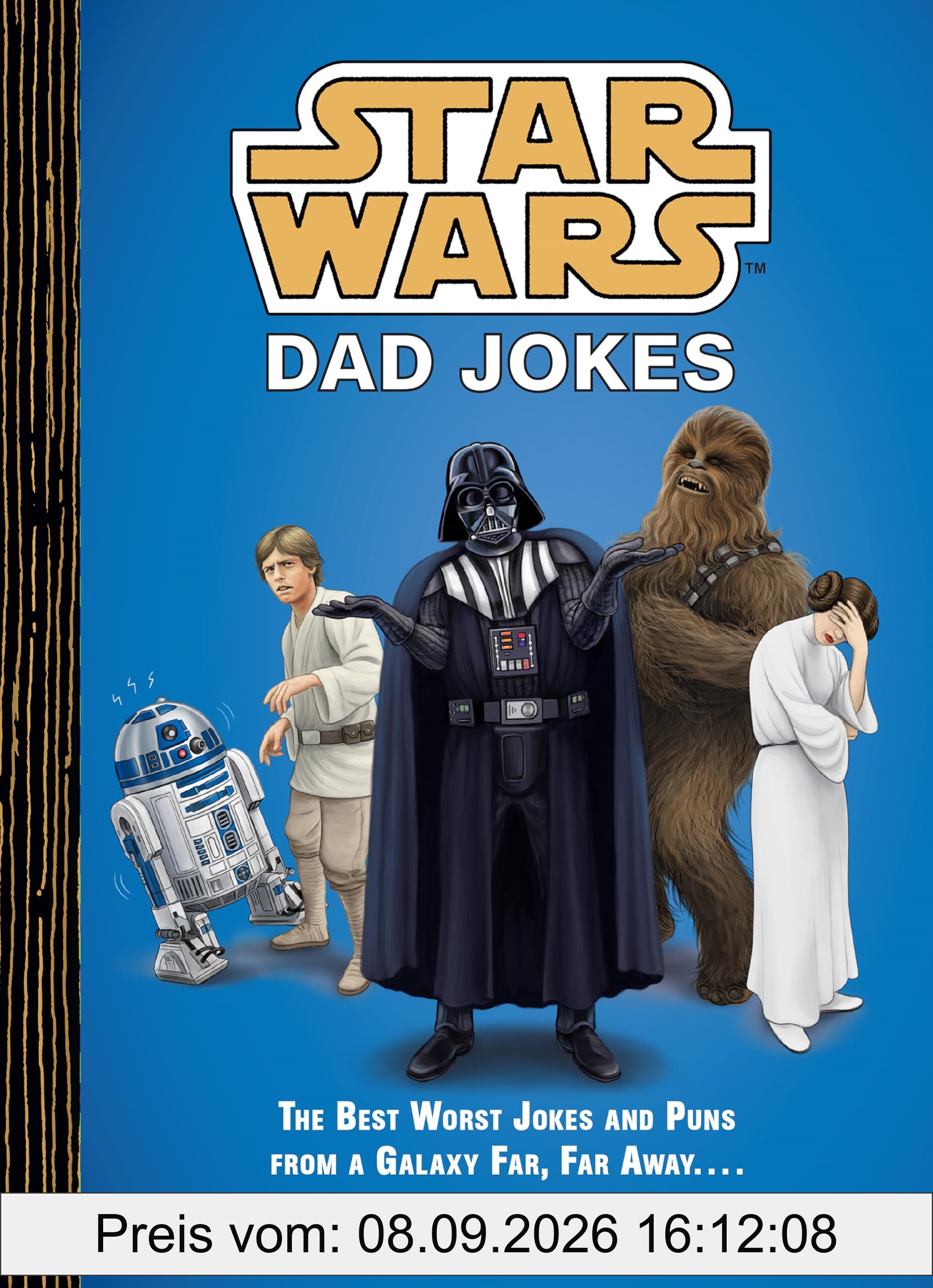 Star Wars Dad Jokes: The Best Worst Jokes and Puns from a Galaxy Far, Far Away . . . .