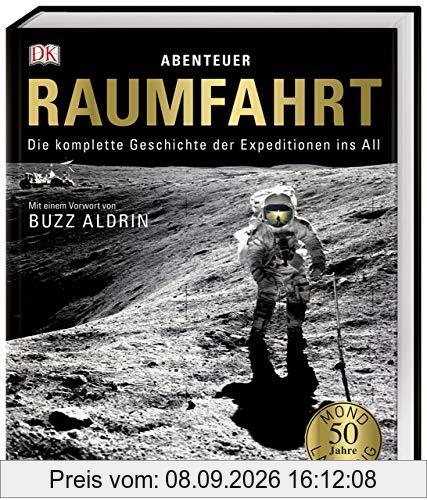 Abenteuer Raumfahrt: Die komplette Geschichte der Expeditionen ins All. Mit einem Vorwort von Buzz Aldrin
