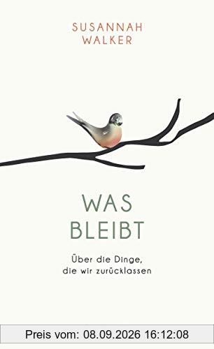 Was bleibt: Über die Dinge, die wir zurücklassen