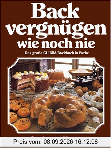 Backvergnügen wie noch nie: Das große GU Bild-Backbuch in Farbe (GU Sonderleistung Kochen)