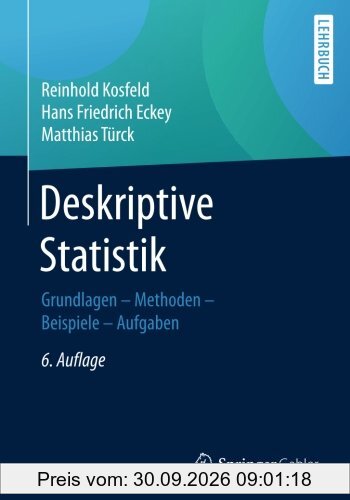 Deskriptive Statistik: Grundlagen - Methoden - Beispiele - Aufgaben