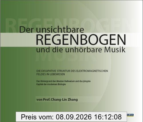 Der unsichtbare Regenbogen und die unhörbare Musik: Die dissipative Struktur des elektromagnetischen Feldes in Lebewesen. Das jüngste Kapitel der modernen Biologie