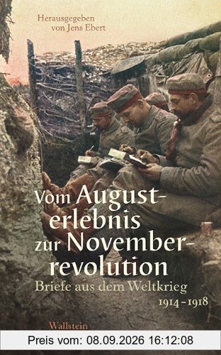 Vom Augusterlebnis zur Novemberrevolution: Briefe aus dem Weltkrieg 1914-1918