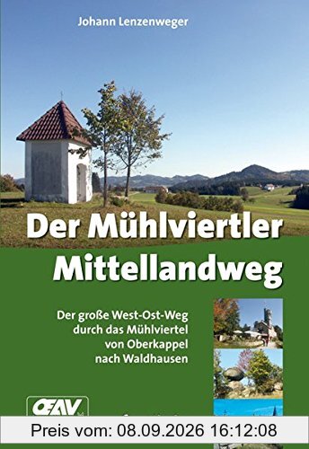 Der Mühlviertler Mittellandweg: Der große West-Ost-Weg durch das Mühlviertel von Oberkappel nach Waldhausen