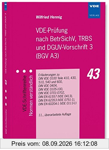 VDE-Prüfung nach BetrSichV, TRBS und DGUV-Vorschrift 3 (BGV A3): Erläuterungen zu DIN VDE 0100 Teile 410, 430, 510, 540 und 600, DIN VDE 0404, DIN VDE ... (VDE 0751-1), DIN EN 60204-1 (VDE 0113-1)