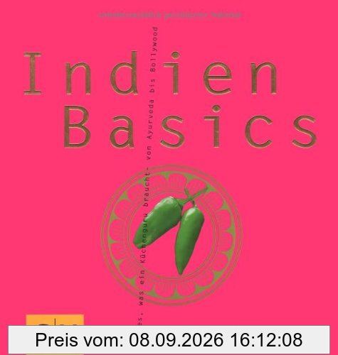 Indien Basics: Alles, was ein Küchenguru braucht - von Ayurveda bis Bollywood (GU Basic cooking)