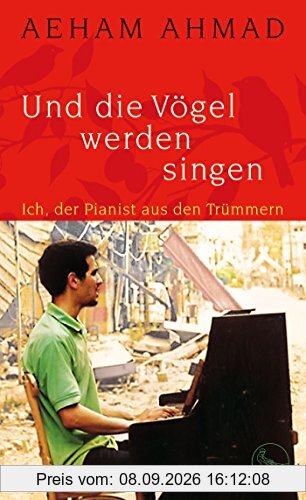 Und die Vögel werden singen: Ich, der Pianist aus den Trümmern