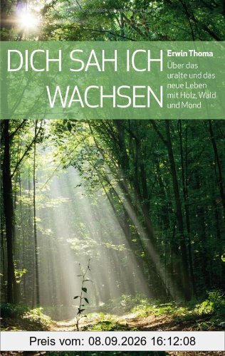 Dich sah ich wachsen. Über das uralte und das neue Leben mit Holz, Wald und Mond