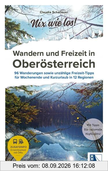 Wandern und Freizeit in Oberösterreich: 96 Wanderungen sowie unzählige Freizeit-Tipps für Wochenende und Kurzurlaub in 12 Regionen (Nix wie los!: ... auf zu neuen Abenteuern)