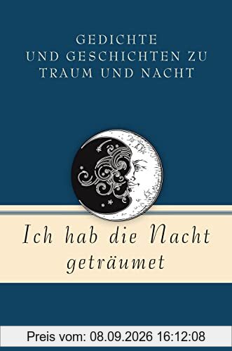 Ich hab die Nacht geträumet. Gedichte und Geschichten zu Traum und Nacht (Geschenkbuch Gedichte und Gedanken, Band 16)