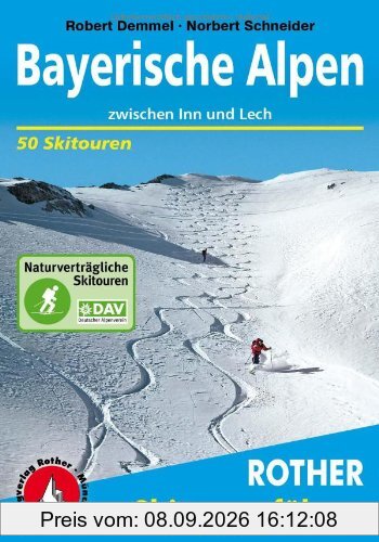 Bayerische Alpen zwischen Inn und Lech. 50 Skitouren: 50 ausgewählte Skitouren in den bayerischen Voralpen, im Rofan, Karwendel und Wetterstein, in den Mieminger Bergen und Ammergauer Alpen