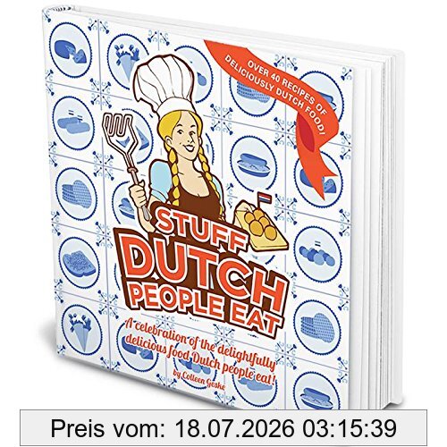 Colleen Geske Stuff Dutch People Eat, A Celebration Of The Delightfully Delicious Food Dutch People Eat