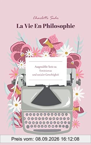 La Vie En Philosophie: Ausgewählte Texte zu Feminismus und sozialer Gerechtigkeit