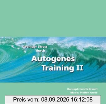 Weniger Stress durch Autogenes Training II, Audio-CD mit Begleitheft, Entspannter, gesünder, leistungsfähiger! Formeln und Übungen für Fortgeschrittene