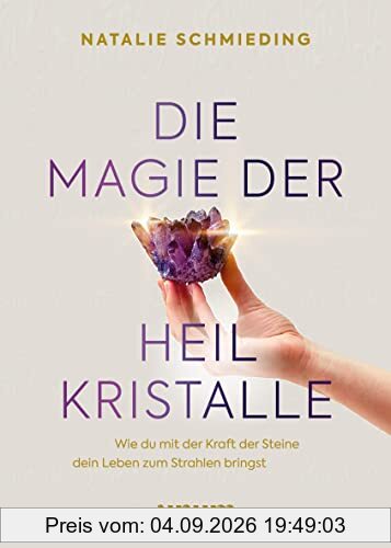 Die Magie der Heilkristalle: Wie du mit der Kraft der Steine dein Leben zum Strahlen bringst (Spiritualität)