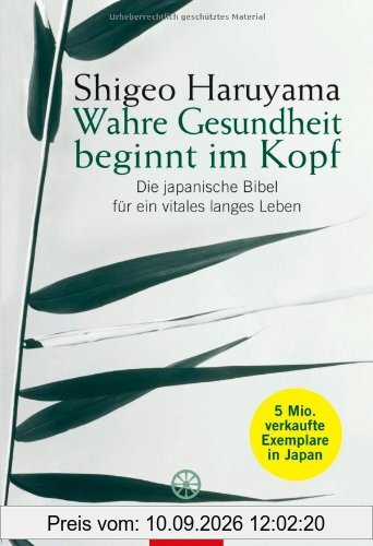 Wahre Gesundheit beginnt im Kopf: Die japanische Bibel für ein vitales langes Leben