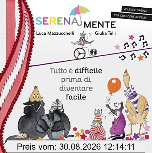 Tutto è difficile prima di diventare facile. SerenaMente. Ediz. a colori