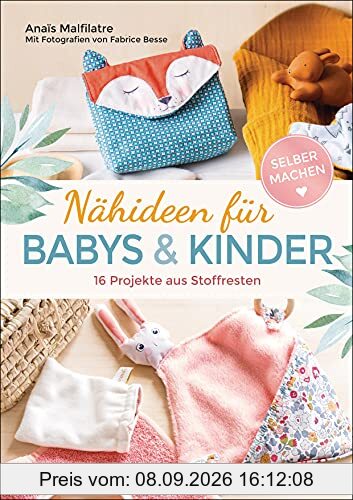 Nähideen für Babys und Kinder. 16 Projekte aus Stoffresten. Nachhaltig, umweltfreundlich, plastikfrei.: Waschbare Windeln, Lätzchen, Spucktücher, Höschen u.v.m.