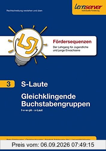 Fördersequenz Band 3: S-Laute und Gleichklingende Buchstabengruppen: Der Lehrgang für Jugendliche und junge Erwachsene (Sequenzen für die Lernserver-Förderung ab Klasse 7)