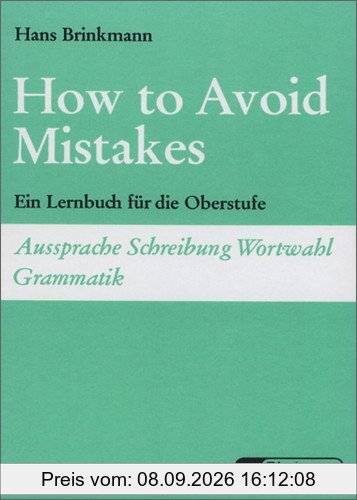 How to Avoid Mistakes: Ein Lernbuch für die Oberstufe: Ein Lernbuch für die Oberstufe. Aussprache, Schreibung, Wortwahl, Grammatik