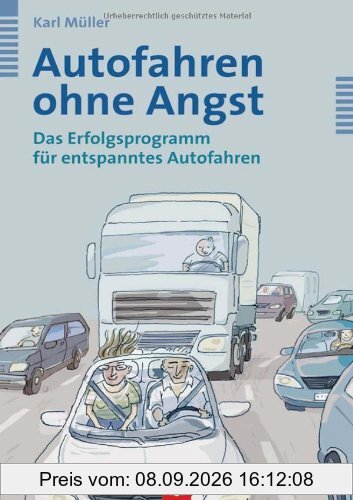 Autofahren ohne Angst. Das Erfolgsprogramm für entspanntes Autofahren
