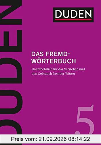 Das Fremdwörterbuch: Unentbehrlich für das Verstehen und den Gebrauch fremder Wörter (Duden - Deutsche Sprache in 12 Bänden)