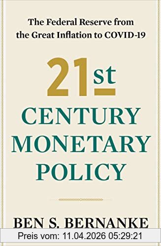 Bernanke, Ben S. 21st Century Monetary Policy, The Federal Reserve From The Great Inflation To Covid-19
