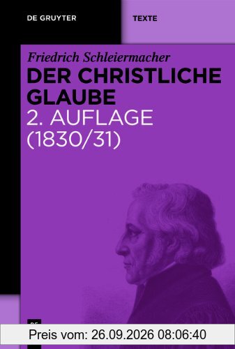 Der christliche Glaube: Nach den Grundsätzen der evangelischen Kirche im Zusammenhange dargestellt (1830/31). Studienausgabe der …