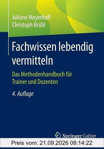 Fachwissen lebendig vermitteln: Das Methodenhandbuch für Trainer und Dozenten
