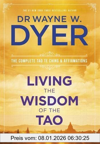 Wayne Dyer Living The Wisdom Of The Tao, The Complete Tao Te Ching And Affirmations
