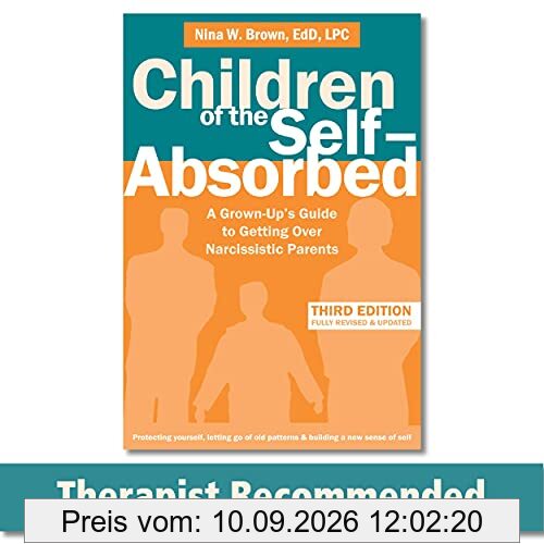 Children of the Self-Absorbed: A Grown-Up's Guide to Getting Over Narcissistic Parents