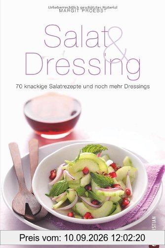 Salat & Dressing: 70 knackige Salatrezepte und noch mehr Dressings