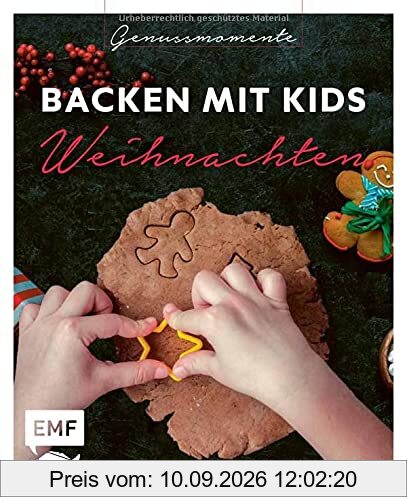 Genussmomente: Backen mit Kids (Kindern) Weihnachten: Kinderleichte Rezepte für Plätzchen, Baumkuchen, Bratäpfel und Co.