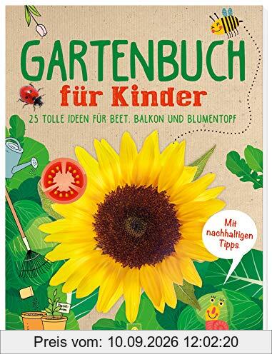 Gartenbuch für Kinder: 25 tolle Ideen für Beet, Balkon und Blumentopf
