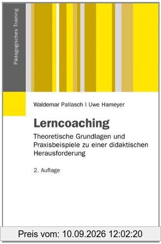 Lerncoaching: Theoretische Grundlagen und Praxisbeispiele zu einer didaktischen Herausforderung (Pädagogisches Training)