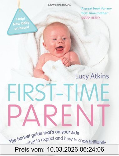 Lucy Atkins First-time Parent, The Honest Guide To Coping Brilliantly And Staying Sane In Your Baby's First Year